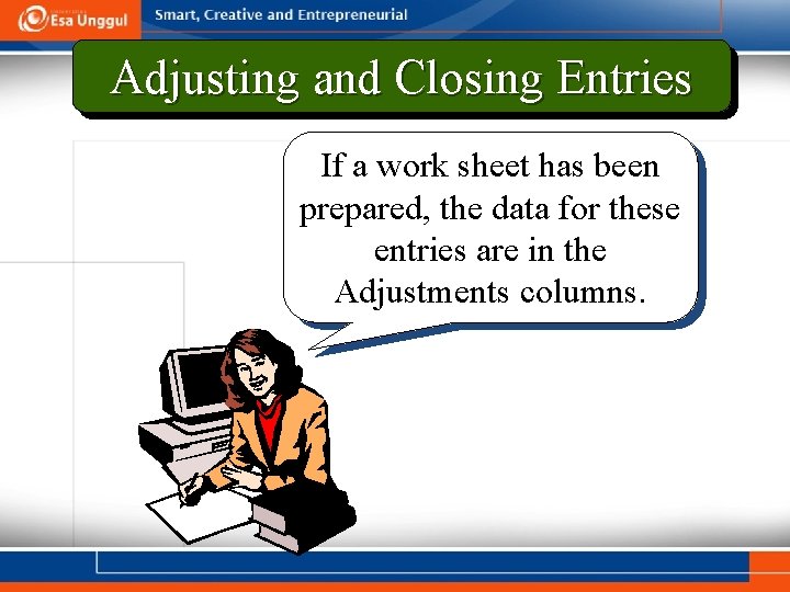 Adjusting and Closing Entries If a work sheet has been prepared, the data for