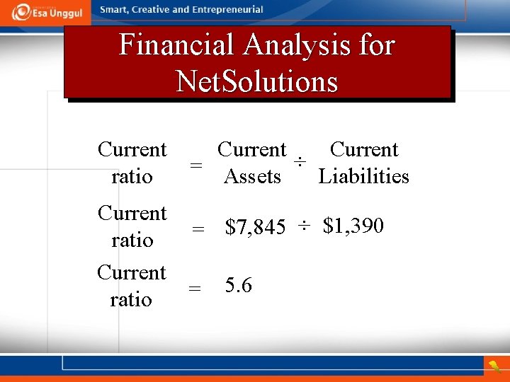 Financial Analysis for Net. Solutions Current ratio Current = Assets ÷ Liabilities Current $7,