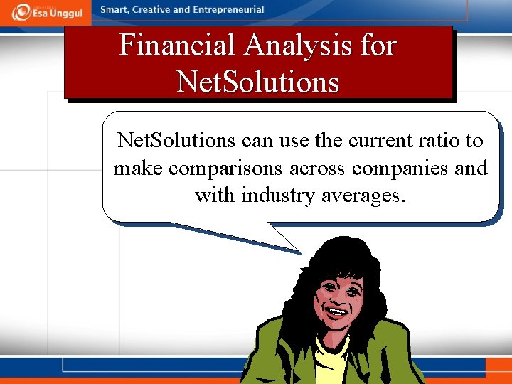 Financial Analysis for Net. Solutions can use the current ratio to make comparisons across