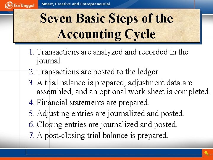 Seven Basic Steps of the Accounting Cycle 1. Transactions are analyzed and recorded in