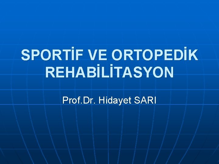 SPORTİF VE ORTOPEDİK REHABİLİTASYON Prof. Dr. Hidayet SARI 