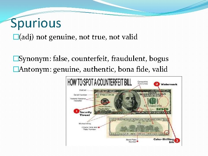 Spurious �(adj) not genuine, not true, not valid �Synonym: false, counterfeit, fraudulent, bogus �Antonym: