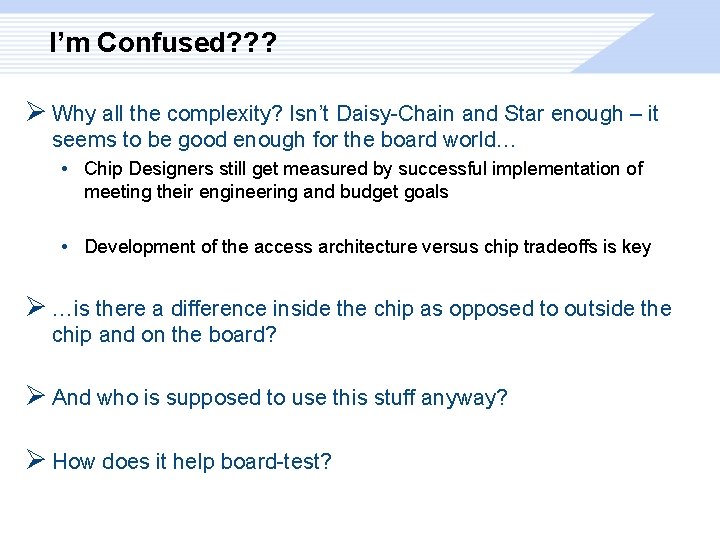 I’m Confused? ? ? Ø Why all the complexity? Isn’t Daisy-Chain and Star enough