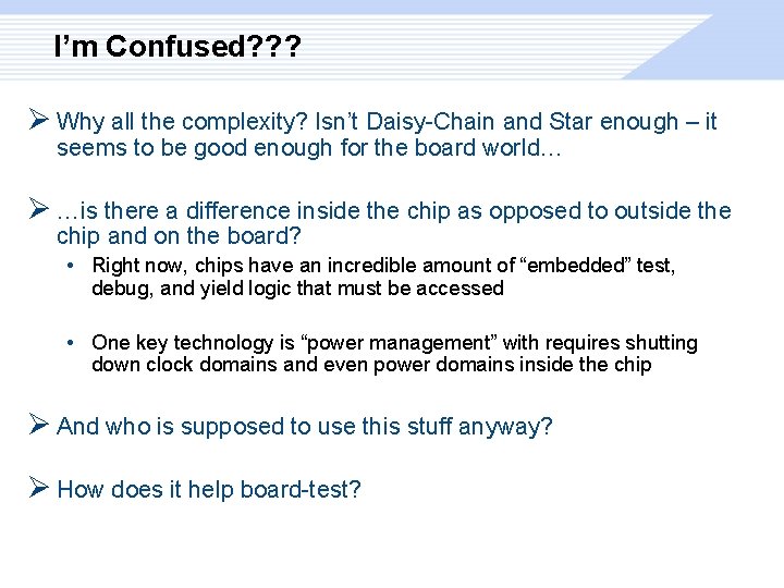 I’m Confused? ? ? Ø Why all the complexity? Isn’t Daisy-Chain and Star enough