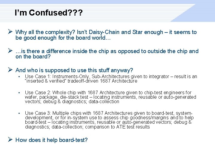 I’m Confused? ? ? Ø Why all the complexity? Isn’t Daisy-Chain and Star enough