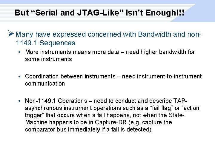 But “Serial and JTAG-Like” Isn’t Enough!!! Ø Many have expressed concerned with Bandwidth and