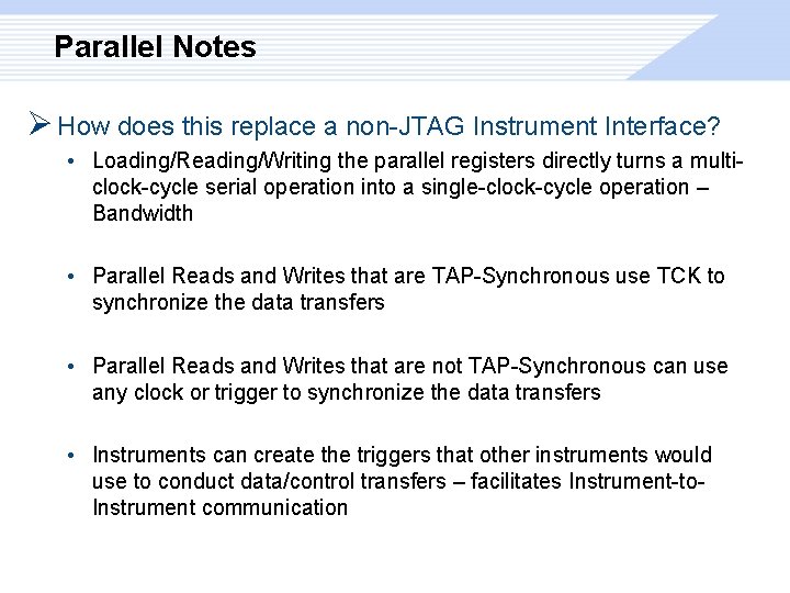 Parallel Notes Ø How does this replace a non-JTAG Instrument Interface? • Loading/Reading/Writing the
