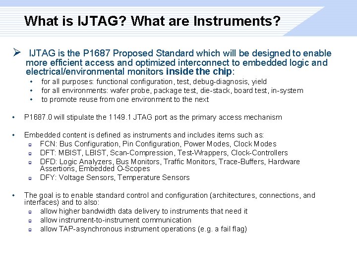 What is IJTAG? What are Instruments? Ø IJTAG is the P 1687 Proposed Standard