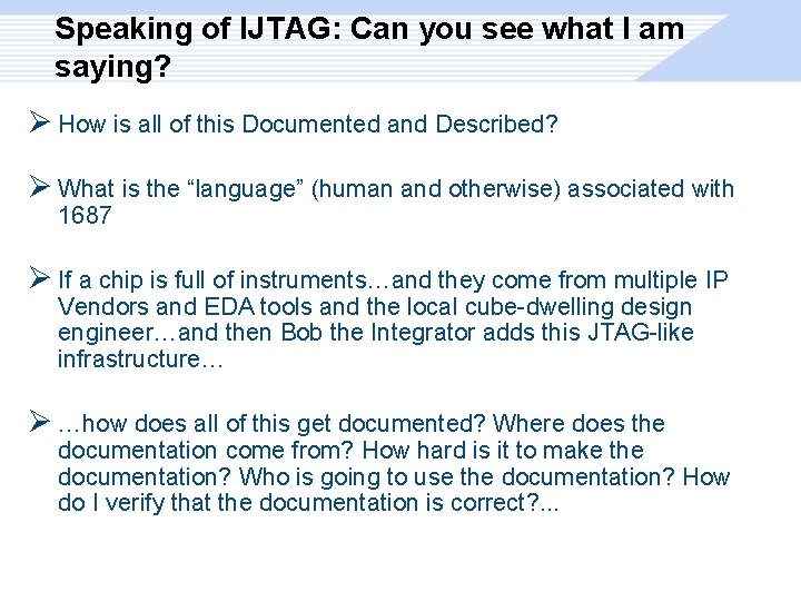 Speaking of IJTAG: Can you see what I am saying? Ø How is all