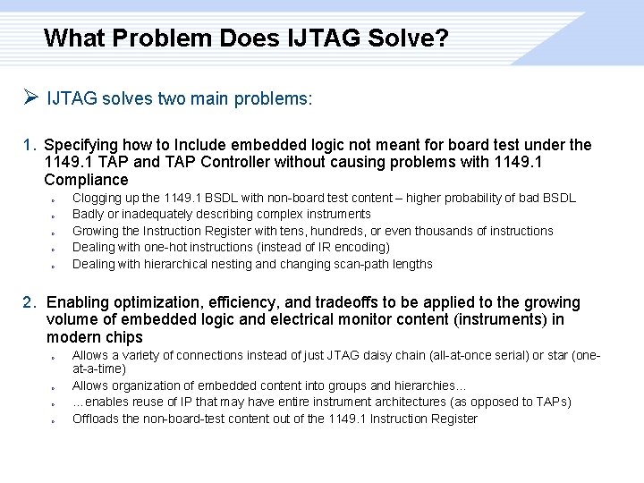 What Problem Does IJTAG Solve? Ø IJTAG solves two main problems: 1. Specifying how