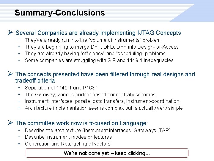 Summary-Conclusions Ø Several Companies are already implementing IJTAG Concepts • • They’ve already run