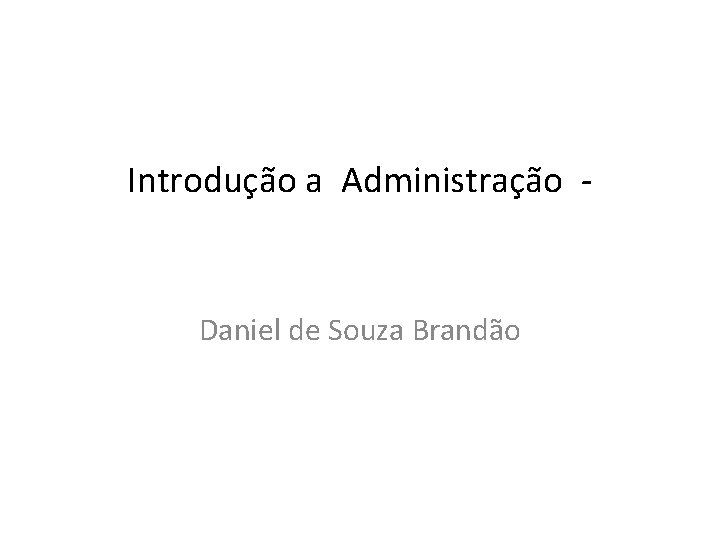 Introdução a Administração - Daniel de Souza Brandão 