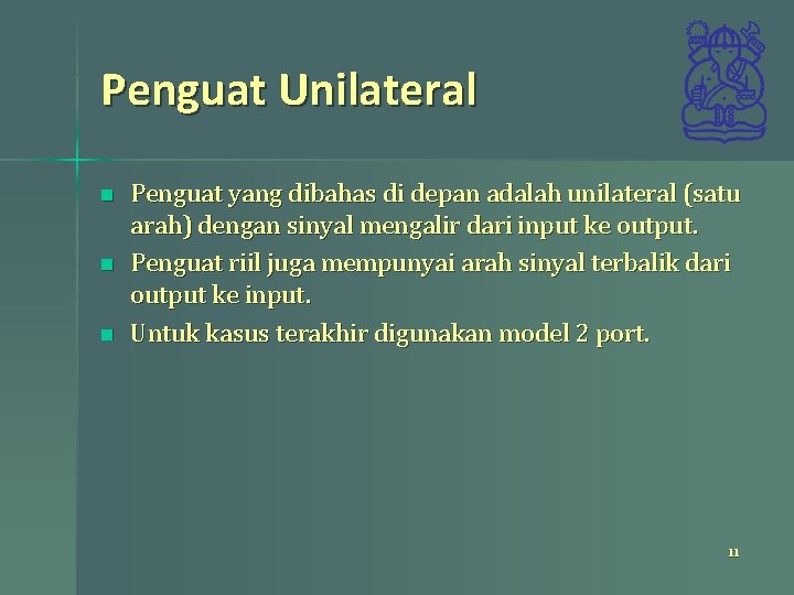 Penguat Unilateral n n n Penguat yang dibahas di depan adalah unilateral (satu arah)