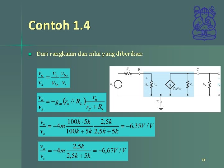 Contoh 1. 4 n Dari rangkaian dan nilai yang diberikan: 13 