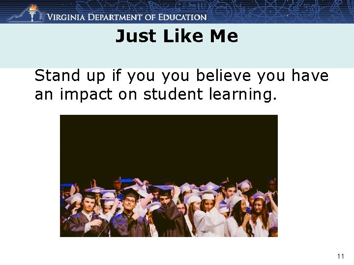 Just Like Me Stand up if you believe you have an impact on student