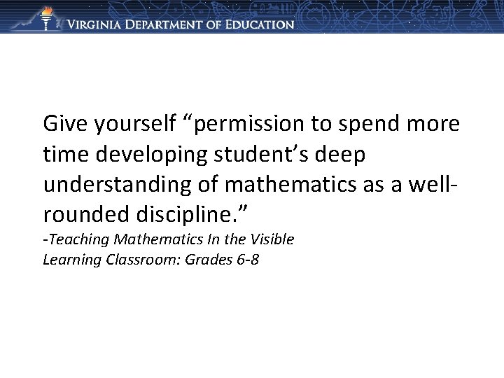 Give yourself “permission to spend more time developing student’s deep understanding of mathematics as