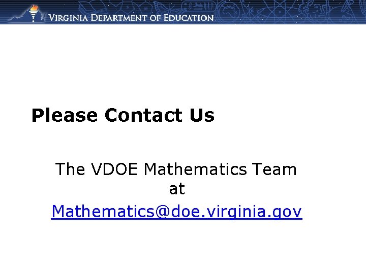 Please Contact Us The VDOE Mathematics Team at Mathematics@doe. virginia. gov 