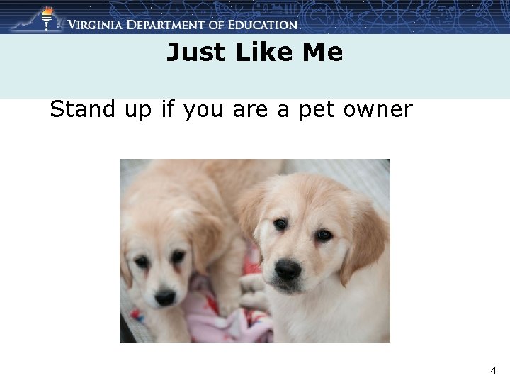 Just Like Me Stand up if you are a pet owner 4 