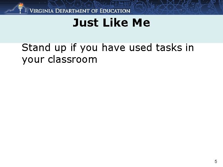 Just Like Me Stand up if you have used tasks in your classroom 5