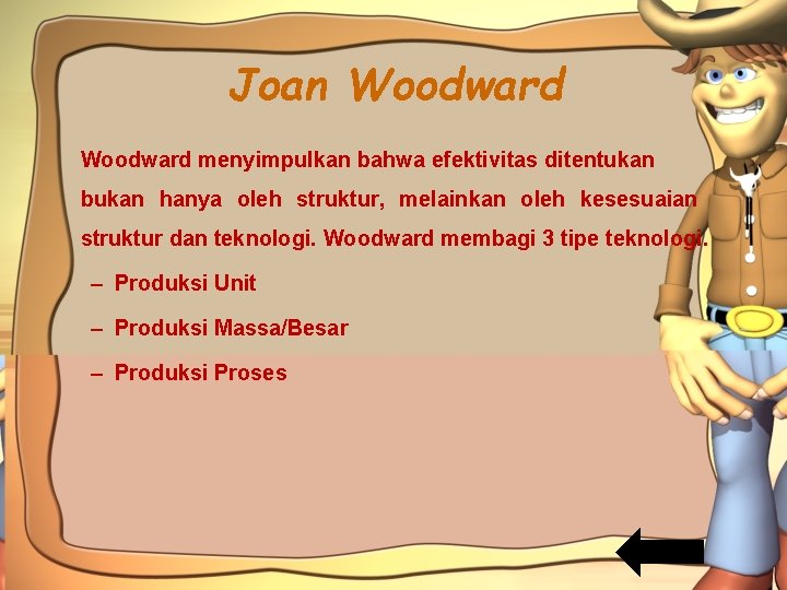 Joan Woodward menyimpulkan bahwa efektivitas ditentukan bukan hanya oleh struktur, melainkan oleh kesesuaian struktur