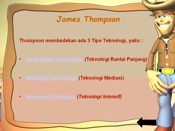 James Thompson membedekan ada 3 Tipe Teknologi, yaitu : • Long-linked Technology (Teknologi Rantai