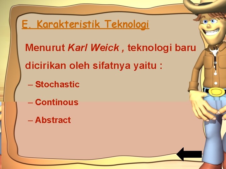 E. Karakteristik Teknologi Menurut Karl Weick , teknologi baru dicirikan oleh sifatnya yaitu :