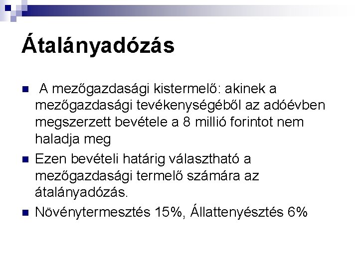 Átalányadózás n n n A mezőgazdasági kistermelő: akinek a mezőgazdasági tevékenységéből az adóévben megszerzett