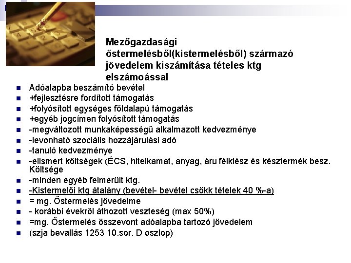 Mezőgazdasági őstermelésből(kistermelésből) származó jövedelem kiszámítása tételes ktg elszámoással n n n n Adóalapba beszámító