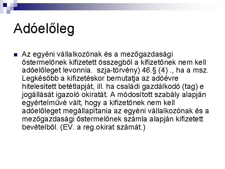 Adóelőleg n Az egyéni vállalkozónak és a mezőgazdasági őstermelőnek kifizetett összegből a kifizetőnek nem