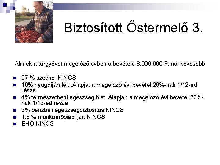 Biztosított Őstermelő 3. Akinek a tárgyévet megelőző évben a bevétele 8. 000 Ft-nál kevesebb