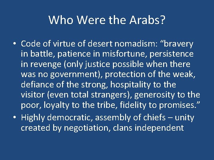 Who Were the Arabs? • Code of virtue of desert nomadism: “bravery in battle,