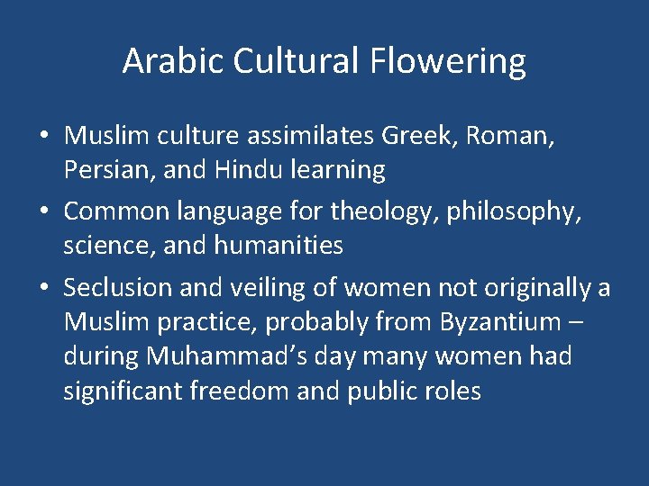 Arabic Cultural Flowering • Muslim culture assimilates Greek, Roman, Persian, and Hindu learning •