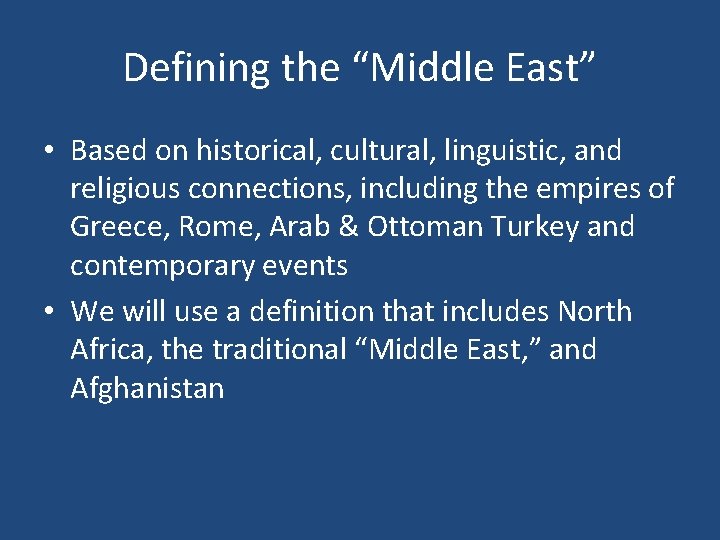 Defining the “Middle East” • Based on historical, cultural, linguistic, and religious connections, including