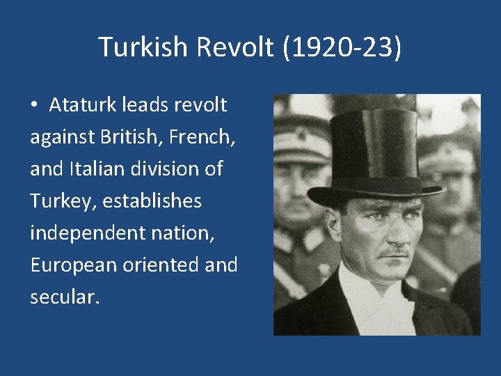 Turkish Revolt (1920 -23) • Ataturk leads revolt against British, French, and Italian division