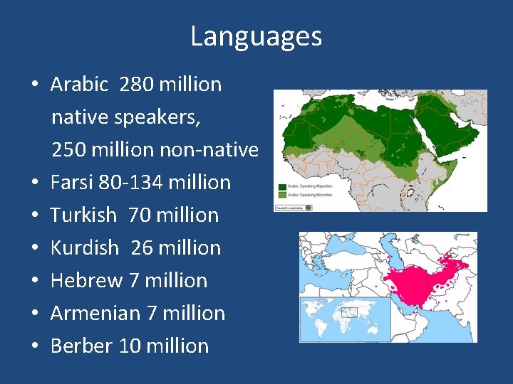 Languages • Arabic 280 million native speakers, 250 million non-native • Farsi 80 -134