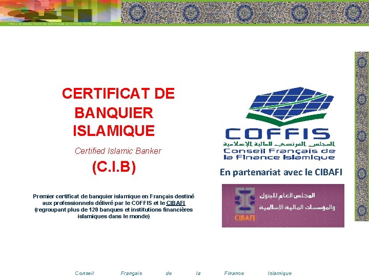 CERTIFICAT DE BANQUIER ISLAMIQUE Certified Islamic Banker (C. I. B) En partenariat avec le