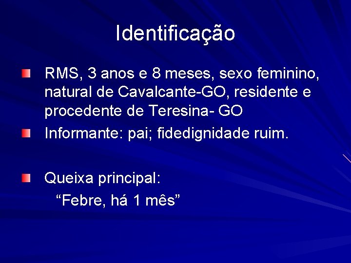 Identificação RMS, 3 anos e 8 meses, sexo feminino, natural de Cavalcante-GO, residente e