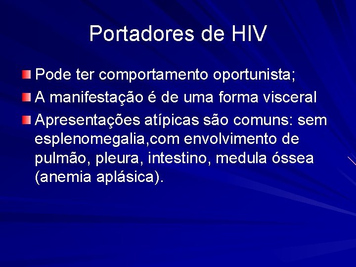 Portadores de HIV Pode ter comportamento oportunista; A manifestação é de uma forma visceral