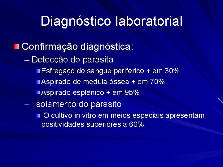 Diagnóstico laboratorial Confirmação diagnóstica: – Detecção do parasita Esfregaço do sangue periférico + em
