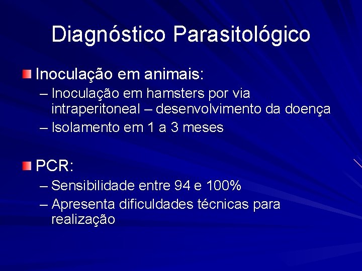 Diagnóstico Parasitológico Inoculação em animais: – Inoculação em hamsters por via intraperitoneal – desenvolvimento