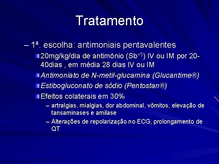 Tratamento – 1ª. escolha: antimoniais pentavalentes 20 mg/kg/dia de antimônio (Sb+5) IV ou IM