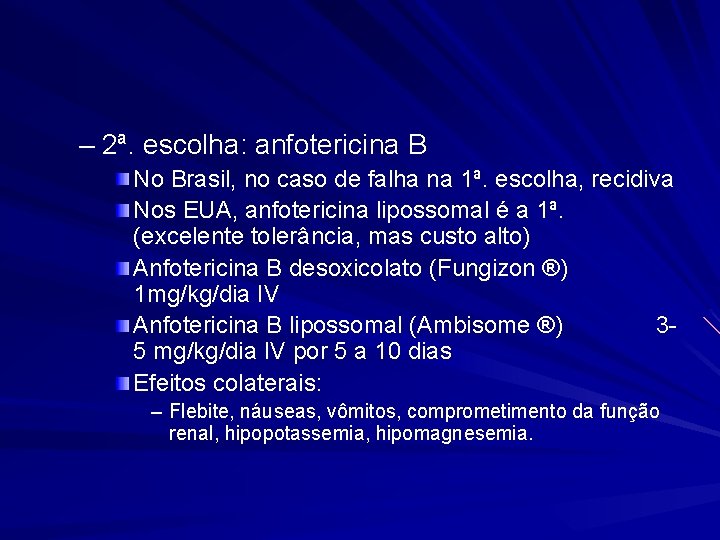 – 2ª. escolha: anfotericina B No Brasil, no caso de falha na 1ª. escolha,