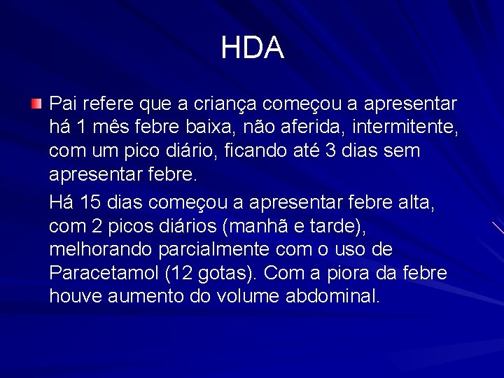 HDA Pai refere que a criança começou a apresentar há 1 mês febre baixa,