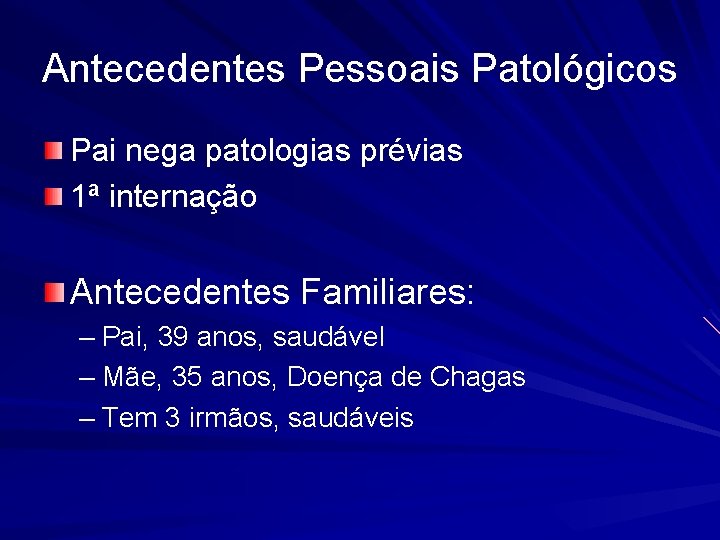 Antecedentes Pessoais Patológicos Pai nega patologias prévias 1ª internação Antecedentes Familiares: – Pai, 39