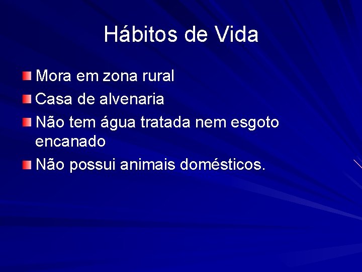 Hábitos de Vida Mora em zona rural Casa de alvenaria Não tem água tratada