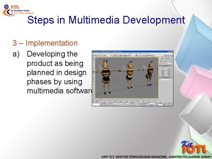 Steps in Multimedia Development 3 – Implementation a) Developing the product as being planned