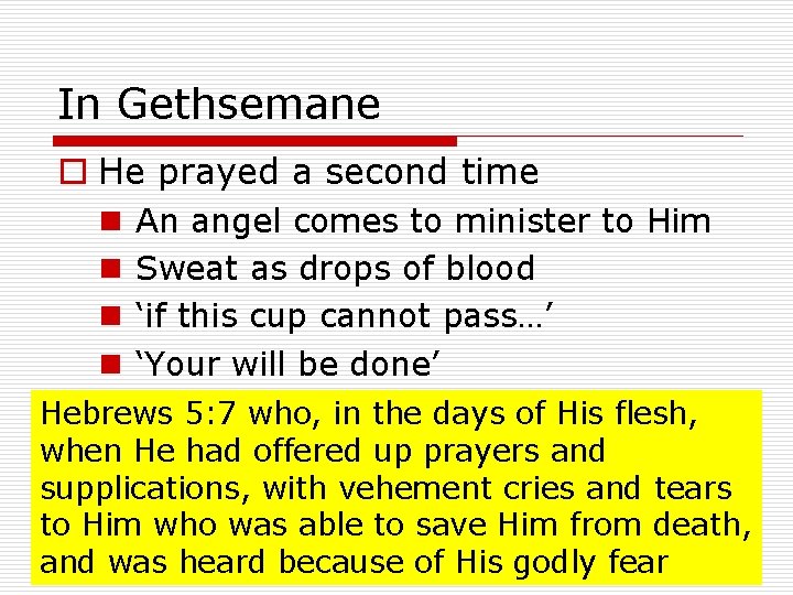 In Gethsemane o He prayed a second time n An angel comes to minister