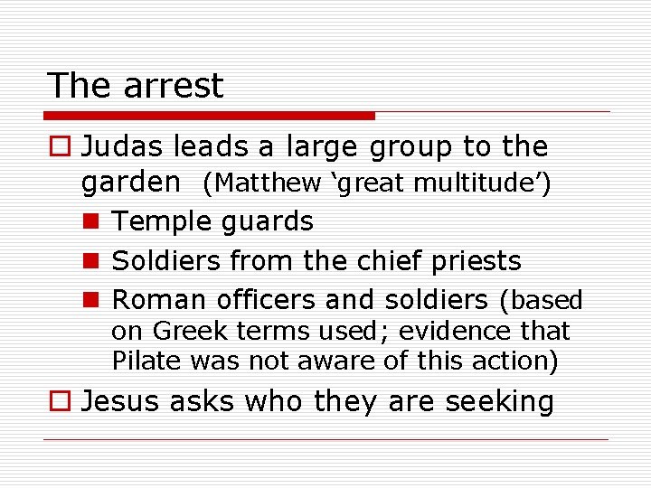 The arrest o Judas leads a large group to the garden (Matthew ‘great multitude’)