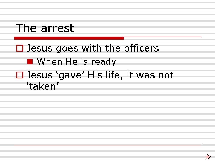 The arrest o Jesus goes with the officers n When He is ready o