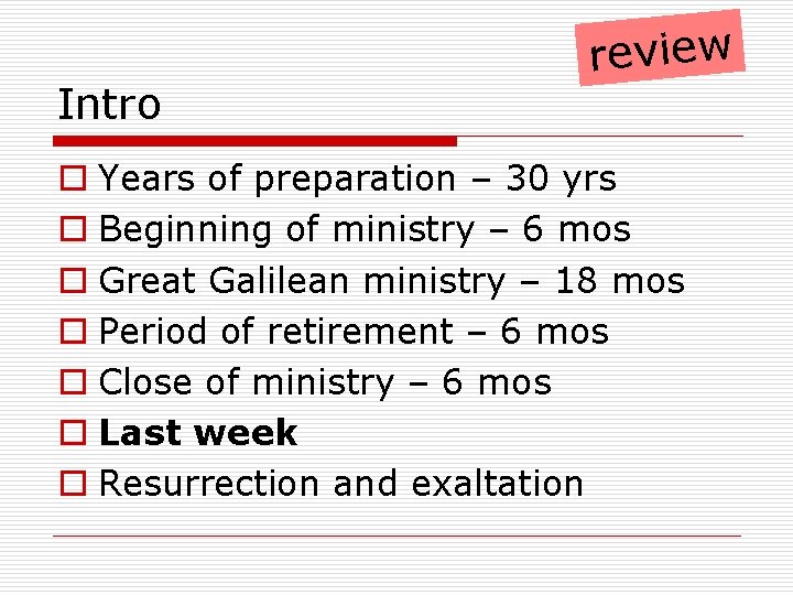 Intro review o Years of preparation – 30 yrs o Beginning of ministry –